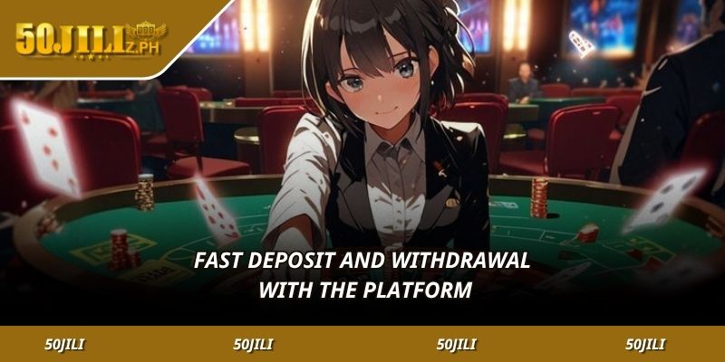 Fast deposit and withdrawal with the platform