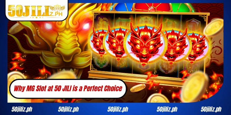 Why MG Slot at 50 JILI is a Perfect Choice