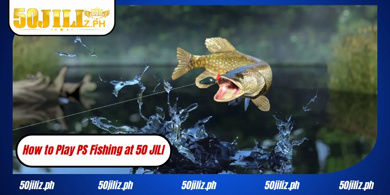 How to Play PS Fishing at 50 JILI