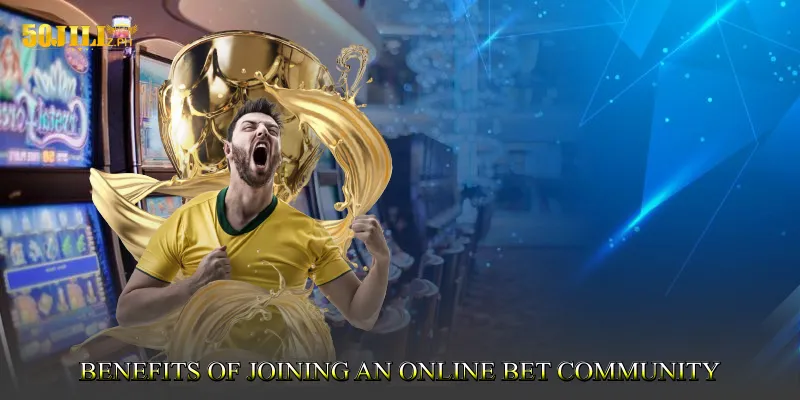Benefits of Joining an Online Bet Community