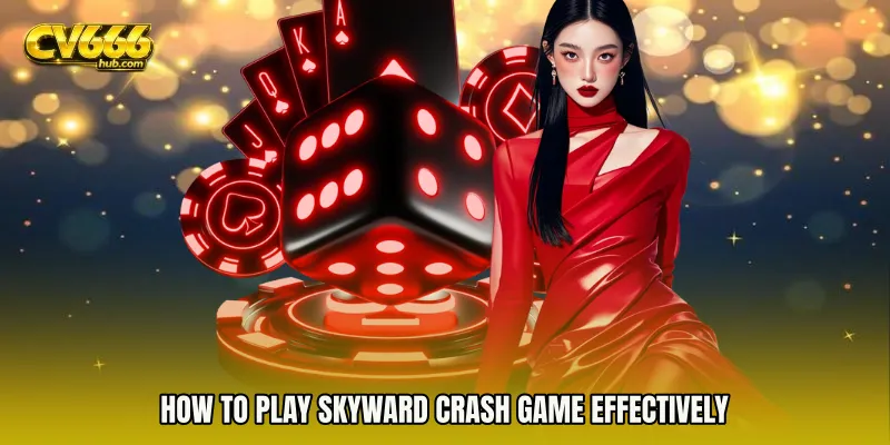 How to play Skyward crash game effectively