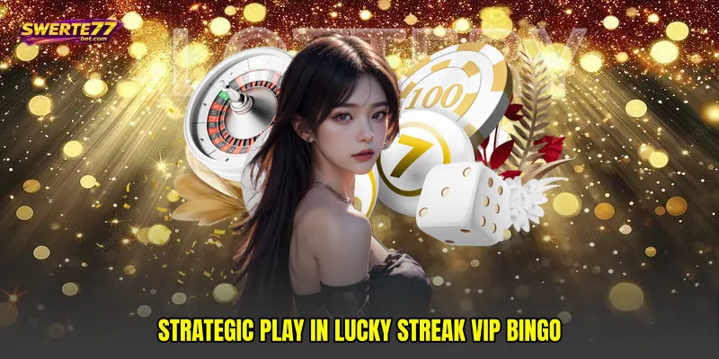 Strategic Play in Lucky streak VIP bingo