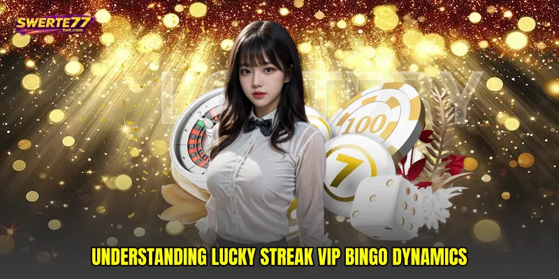 Understanding Lucky streak VIP bingo Dynamics